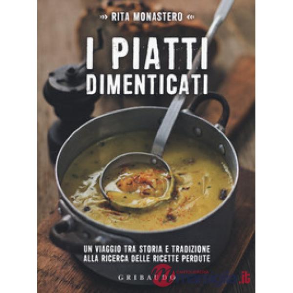 Piatti dimenticati. Un viaggio tra storia e tradizione alla ricerca delle ricette perdute (I)