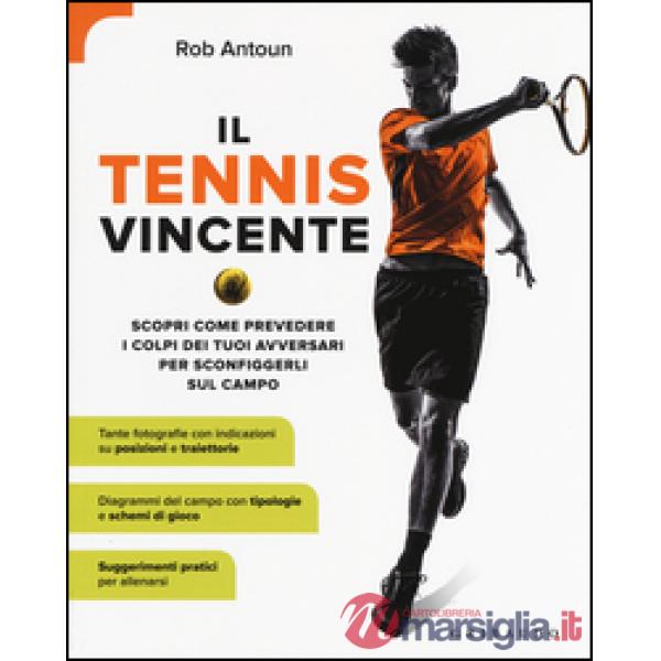 Tennis vincente. Scopri come prevedere i colpi dei tuoi avversari per sconfigger