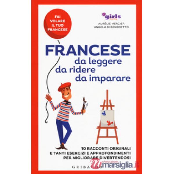 Francese da leggere, da ridere, da imparare. 10 racconti originali e tanti esercizi e approfondimenti per migliorare divertendos