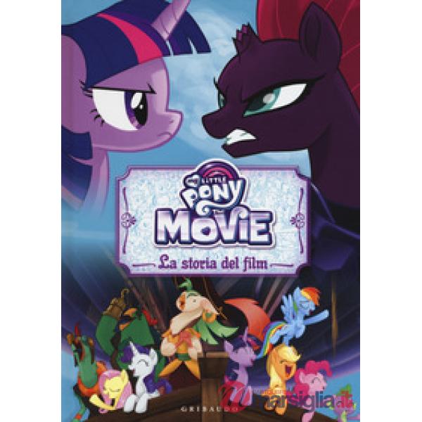Storia del film. The movie. My Little Pony. Ediz. a colori (La)