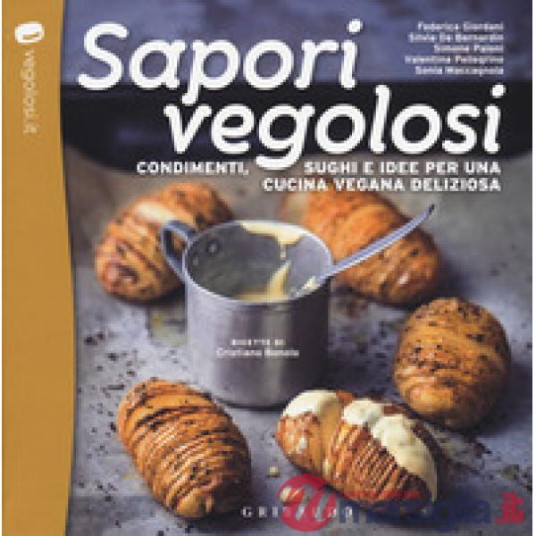 Sapori vegolosi. Condimenti, sughi e idee per una cucina vegana deliziosa