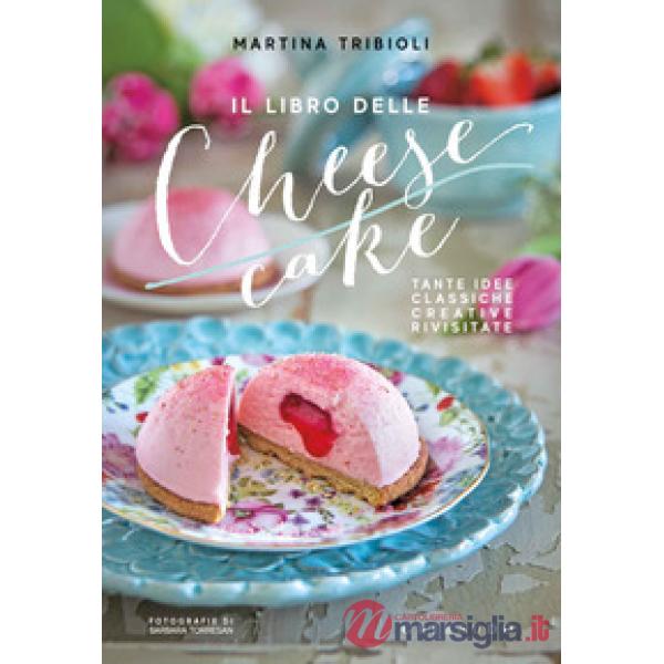 Libro delle cheesecake. Tante idee classiche, creative, rivisitate (Il)