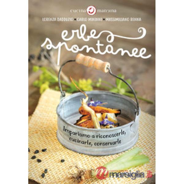 Erbe spontanee. Impariamo a riconoscerle, cucinarle, conservarle