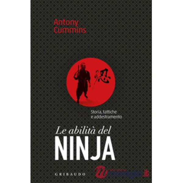 Abilità del ninja. Storia, tattiche e addestramento (Le)