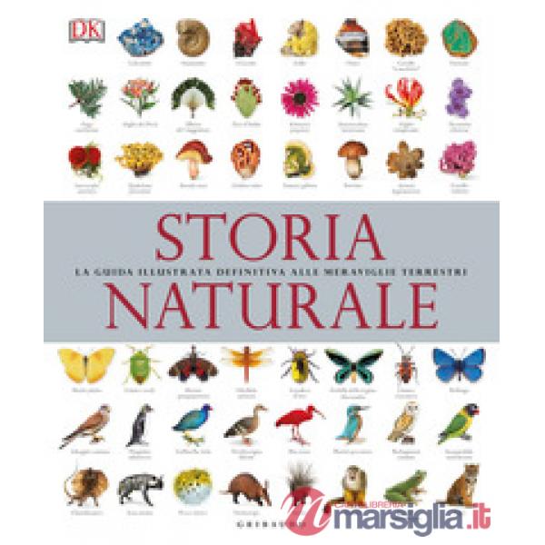 Storia naturale. La guida illustrata definitiva alle meraviglie terrestri
