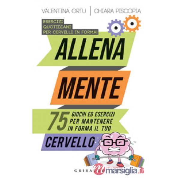 Allena mente. 75 giochi ed esercizi per mantenere in forma il tuo cervello