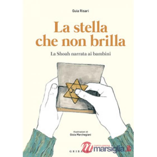 Stella che non brilla. La Shoah narrata ai bambini (La)