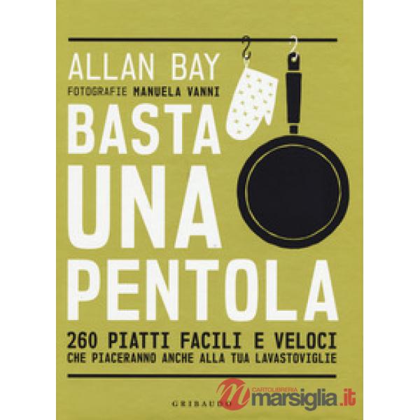 Basta una pentola. 260 piatti facili e veloci che piaceranno anche alla tua lavastoviglie