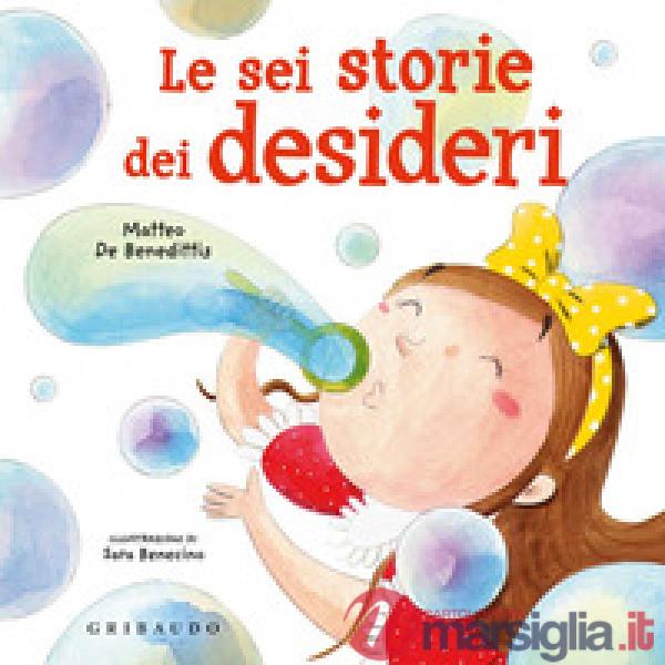Sei storie dei desideri. Ediz. a colori (Le)