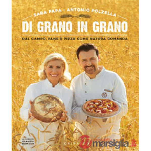 Di grano in grano. Dal campo, pane, e pizza come natura comanda