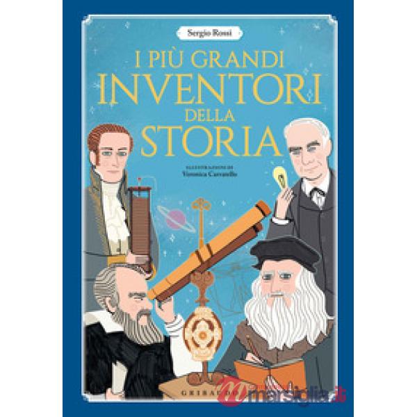 Più grandi inventori della storia. Ediz. a colori (I)