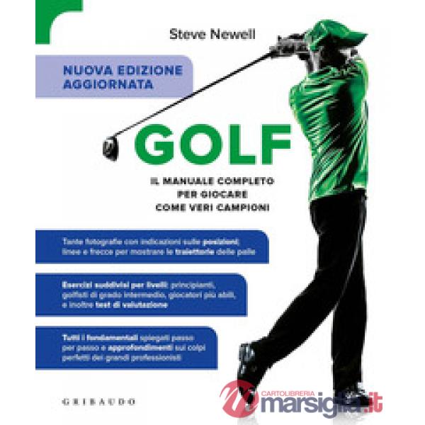 Golf. Il manuale completo per giocare come veri campioni. Ediz. ampliata