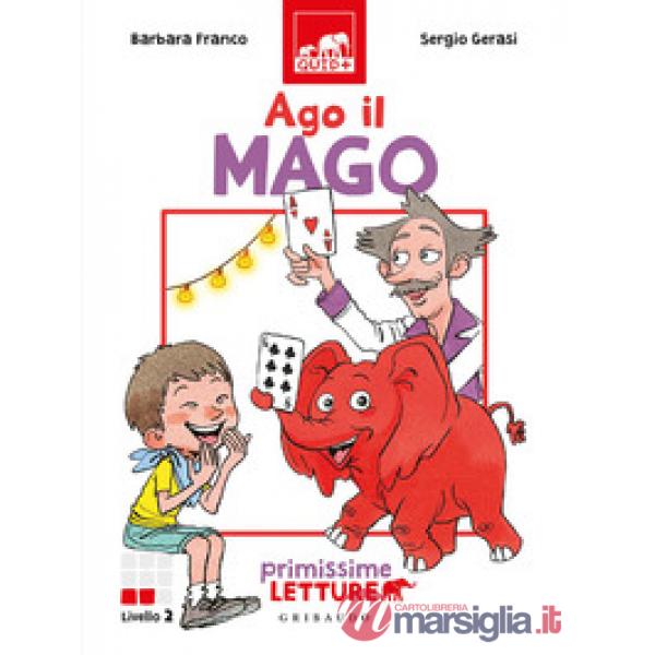 Ago il mago. Primissime letture. Livello 2. Ediz. a colori