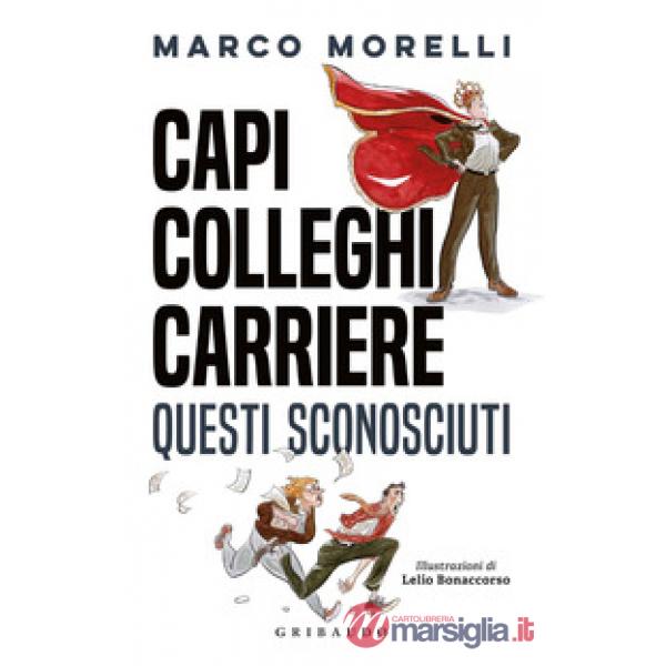 Capi, colleghi, carriere. Questi sconosciuti