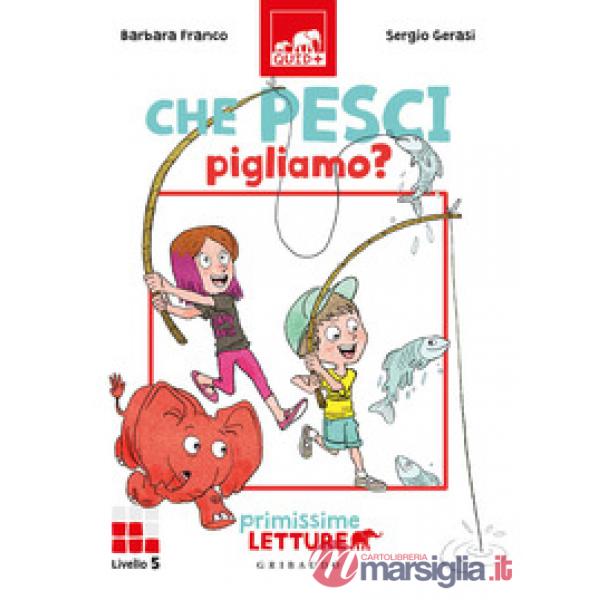 Che pesci pigliamo? Primissime letture. Livello 5. Ediz. a colori