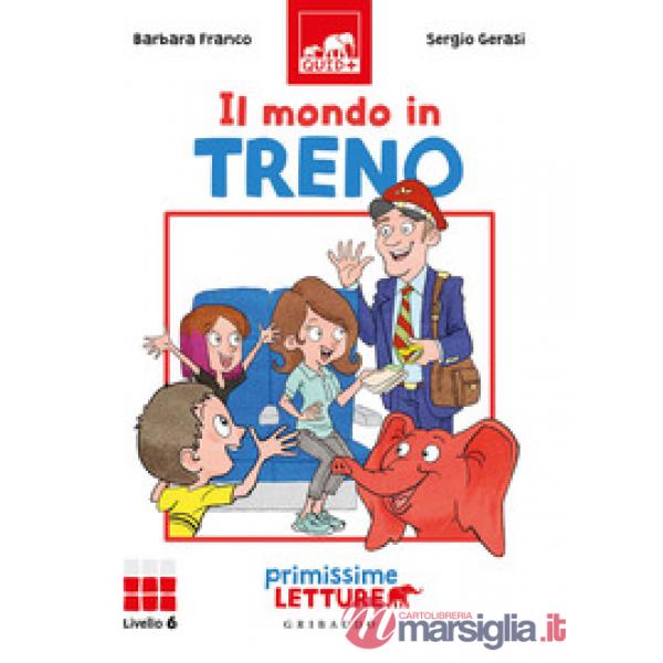 Mondo in treno. Primissime letture. Livello 6. Ediz. a colori (Il)