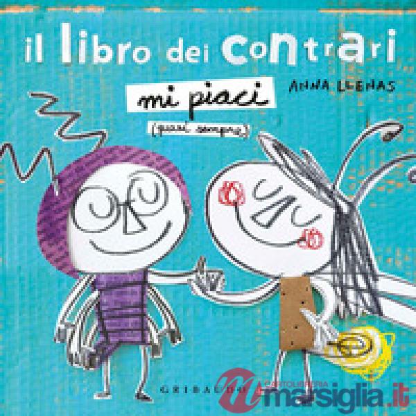Libro dei contrari. Mi piaci (quasi sempre). Ediz. a colori (Il)