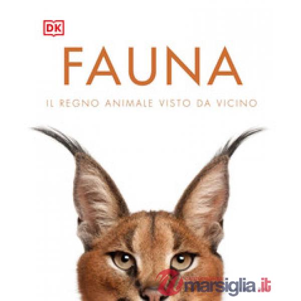Fauna. Il regno animale visto da vicino. Ediz. illustrata