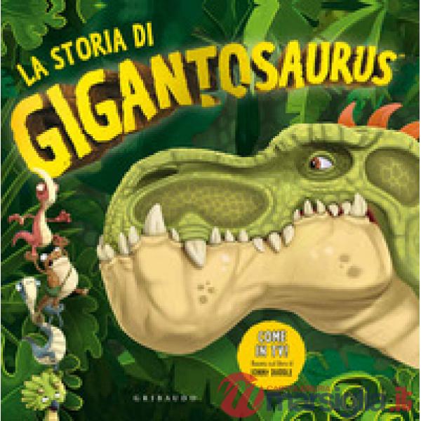 Storia di Gigantosaurus. Ediz. a colori (La)