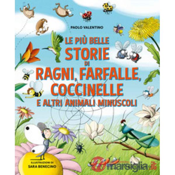Più belle storie di ragni, farfalle, coccinelle e altri animali minuscoli. Ediz. a colori (Le)