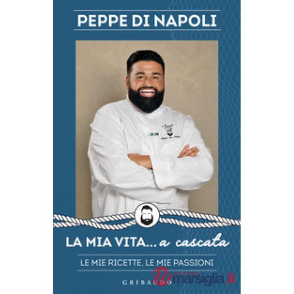 Mia vita... a cascata. Le mie ricette, le mie passioni (La)