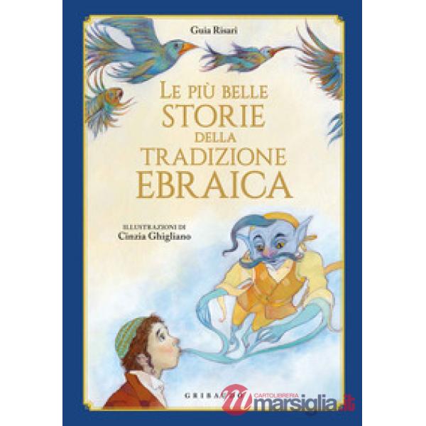 Più belle storie della tradizione ebraica. Ediz. illustrata (Le)
