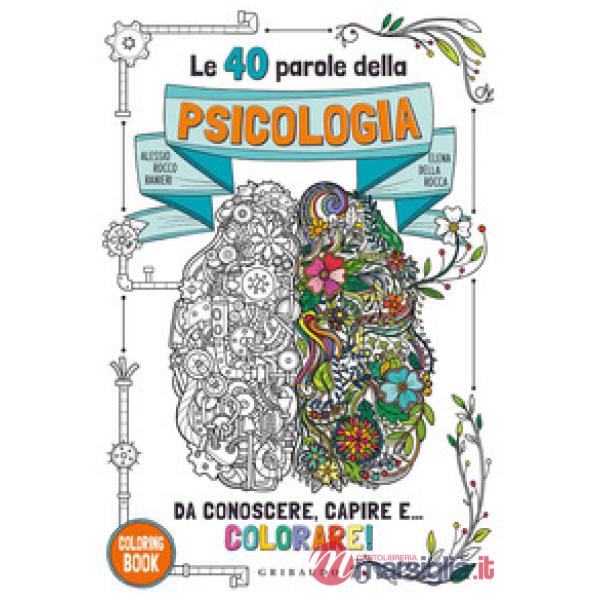 40 parole della psicologia da conoscere, capire e... colorare! Ediz. illustrata (Le)