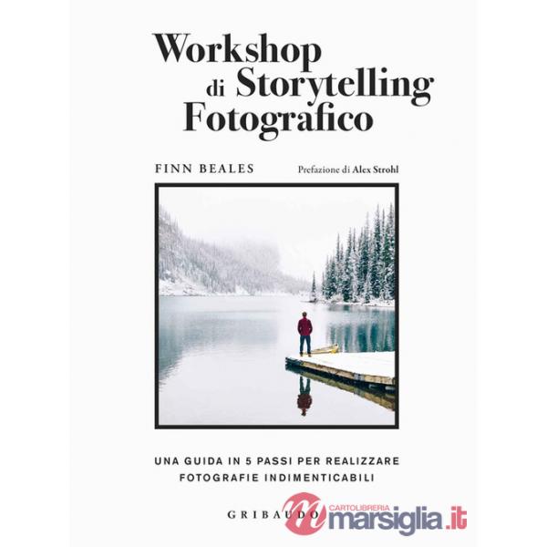 Workshop di storytelling fotografico. Una guida in cinque passi per realizzare fotografie indimenticabili