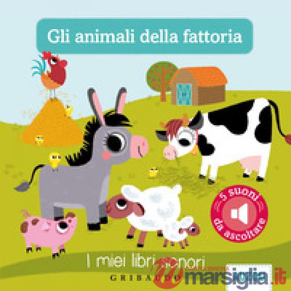 Animali della fattoria. I miei libri sonori. Ediz. illustrata (Gli)