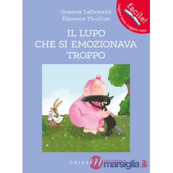 Lupo che si emozionava troppo. Amico lupo. Ediz. a colori (Il)