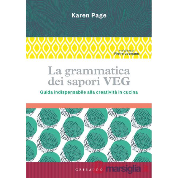 Grammatica dei sapori VEG. Guida indispensabile alla creatività in cucina. Ediz. illustrata (La)