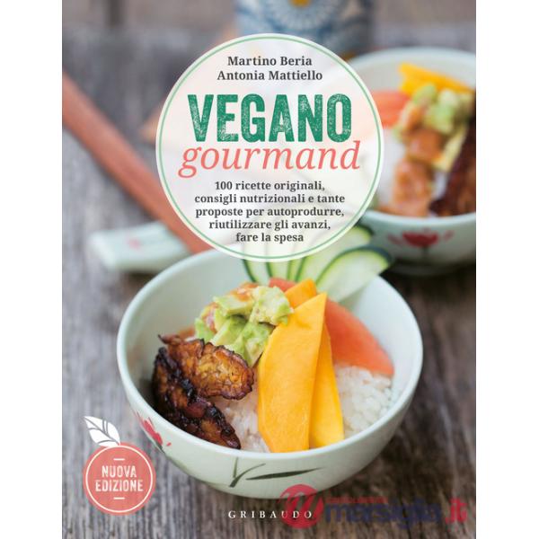Vegano gourmand. 100 ricette originali, consigli nutrizionali e tante proposte per autoprodurre, riutilizzare gli avanzi, fare l