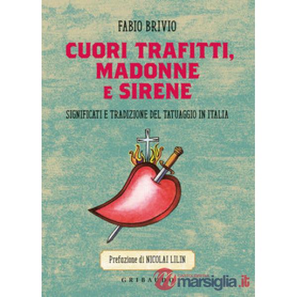 Cuori trafitti, Madonne e sirene. Significati e tradizione del tatuaggio in Italia