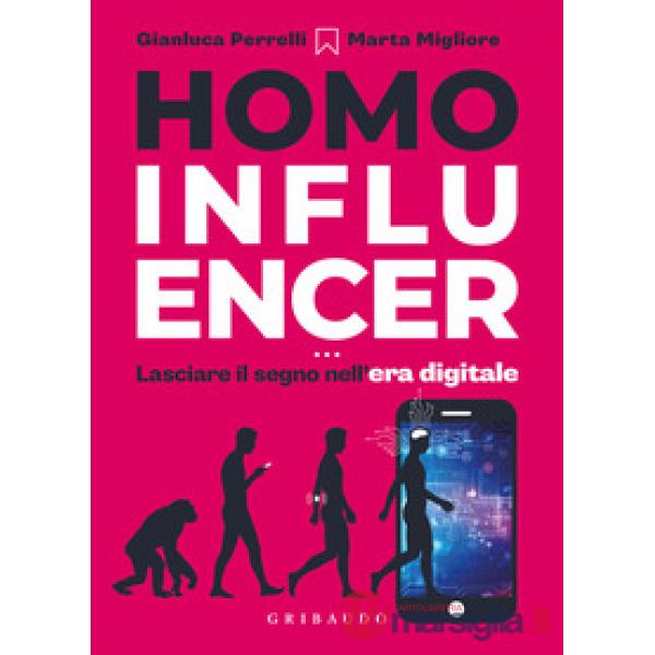 Homo influencer. Lasciare il segno nell'era digitale