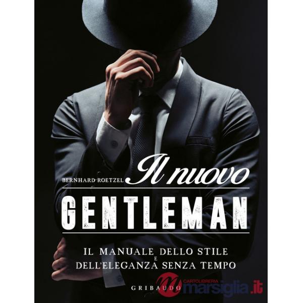 Nuovo gentleman. Il manuale dello stile e dell'eleganza senza tempo (Il)