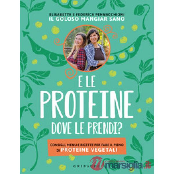 E le proteine dove le prendi? Consigli, menu e ricette per fare il pieno di proteine vegetali