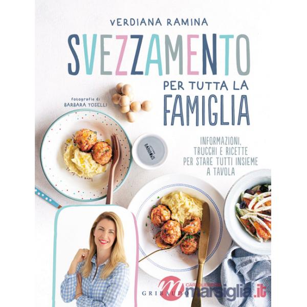 Svezzamento per tutta la famiglia. Informazioni, trucchi e ricette per stare tutti insieme a tavola