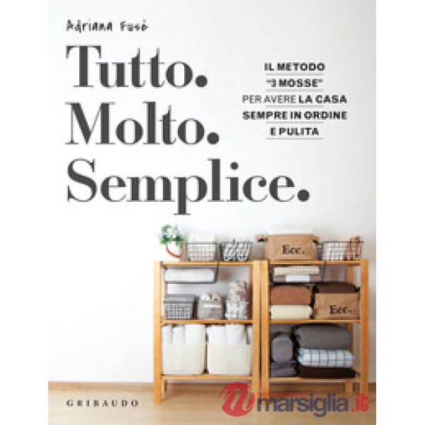 Tutto. Molto. Semplice. Il metodo «3 mosse» per avere la casa sempre in ordine e pulita