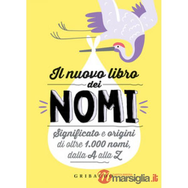 Nuovo libro dei nomi. Significato e origini di oltre 1.000 nomi, dalla A alla Z (Il)
