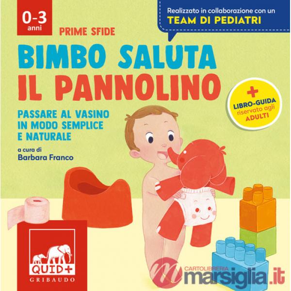 Bimbo saluta il pannolino. Passare al vasino in modo semplice e naturale. Ediz. a colori