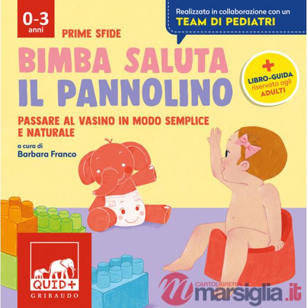 Bimba saluta il pannolino. Passare al vasino in modo semplice e naturale. Ediz. a colori