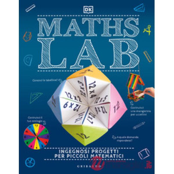 Maths Lab. Ingegnosi progetti per piccoli matematici