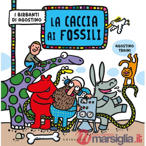 Caccia ai fossili. I birbanti di Agostino. Ediz. a colori (La)
