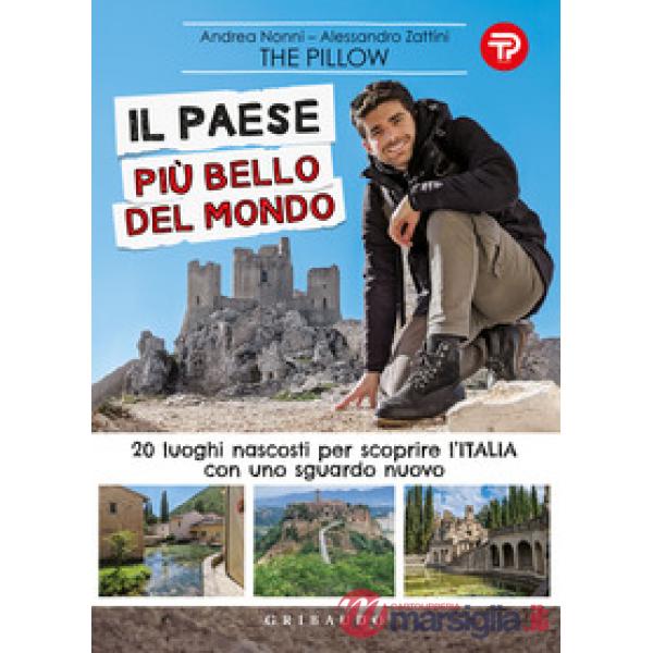 Paese più bello del mondo. 20 luoghi nascosti per scoprire l'Italia con uno sguardo nuovo (Il)