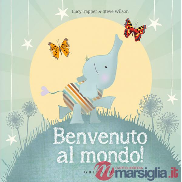 Benvenuto al mondo! Ediz. a colori