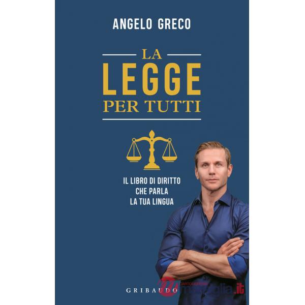 Legge per tutti. Il libro di diritto che parla la tua lingua (La)