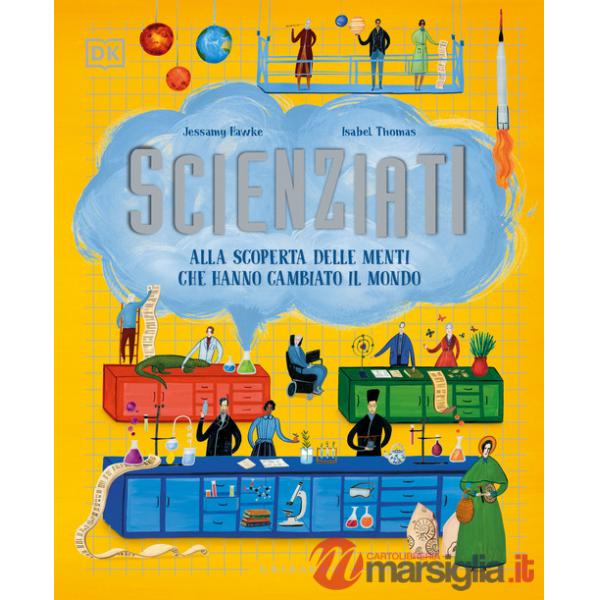 DK Scienziati. Alla scoperta delle menti che hanno cambiato il mondo