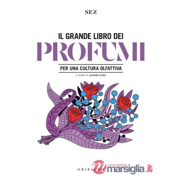Grande libro dei profumi. Per una cultura olfattiva. Ediz. a colori