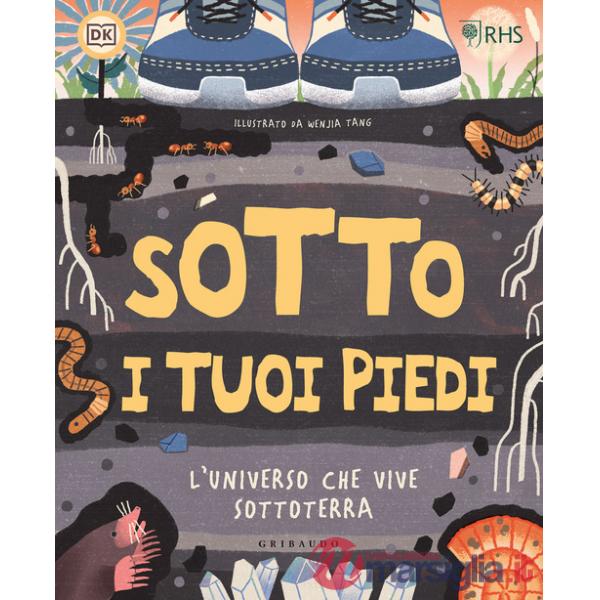 DK Sotto i tuoi piedi. L'universo che vive sottoterra. Ediz. a colori