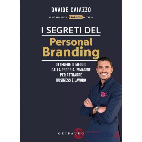 Segreti del personal branding. Ottenere il meglio dalla propria immagine per attrarre business e lavoro (I)